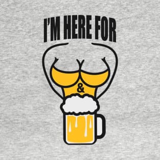 I'm Here For Boobs and Beer T-Shirt